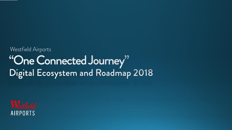 Cover of the Westfield Airports deck: One Connected Journey, the digital ecosystem and roadmap for 2018.